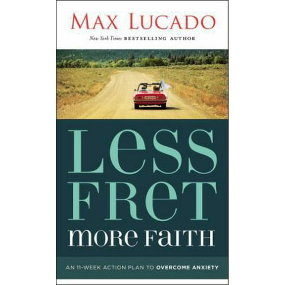 Pre-Owned Less Fret, More Faith: An 11-Week Action Plan to Overcome Anxiety (Mass Market Paperback) 1400207495 9781400207497