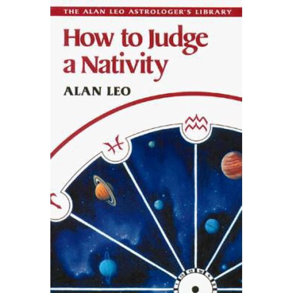 Pre-Owned How to Judge a Nativity (Alan Leo Astrologer's Library) (Paperback) 0892811773 9780892811779