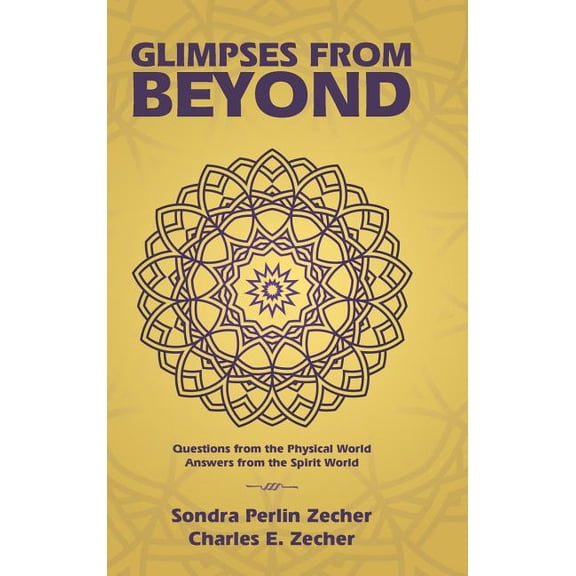 Glimpses from Beyond: Questions from the Physical World, Answers from the Spirit World, (Hardcover)