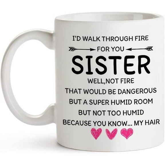 I'd Walk Through Fire For You,Funny Coffee Mug Gifts For Sisters Women,Great Birthday Gifts Idea for Sisters,Sister Christmas Gifts from Sister 11oz Tea Cup