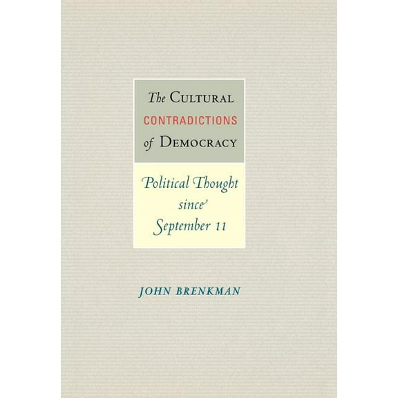The Cultural Contradictions of Democracy: Political Thought Since September 11, (Hardcover)