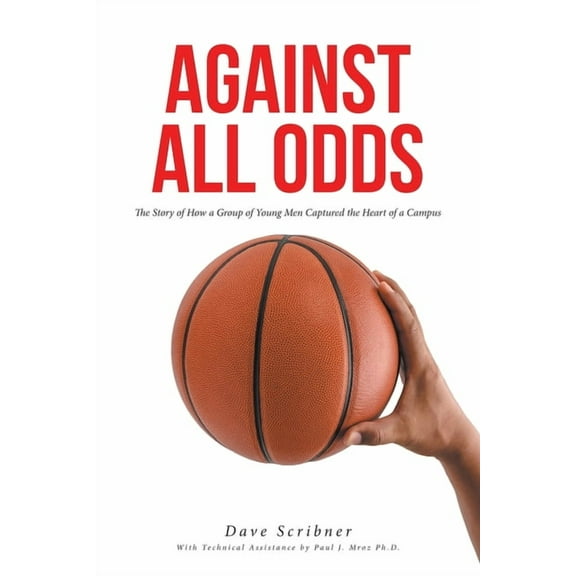 Against All Odds: The Story of How a Group of Young Men Captured the Heart of a Campus, (Paperback)