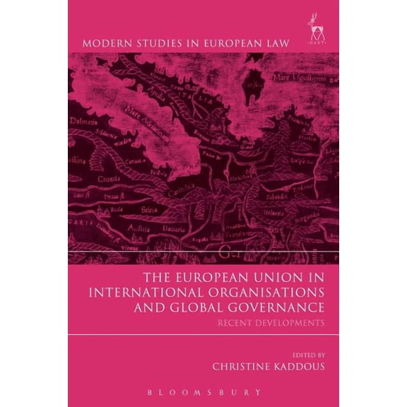 Modern Studies in European Law The European Union in International Organisations and Global Governance: Recent Developments, Book 56, (Paperback)