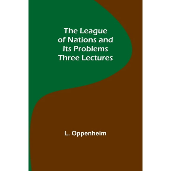 The League of Nations and Its Problems: Three Lectures, (Paperback)