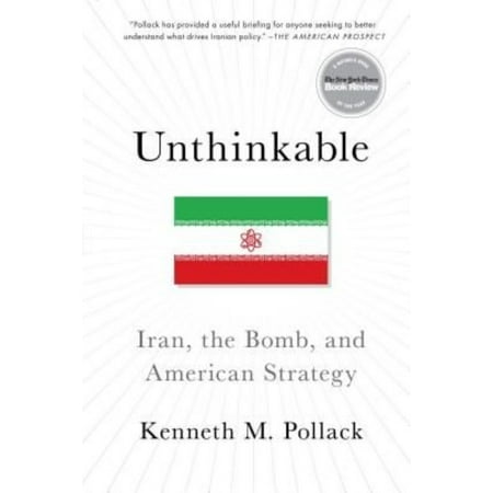 Unthinkable: Iran, the Bomb, and American Strategy