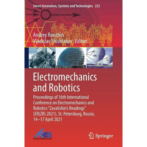 Smart Innovation, Systems and Technologi Electromechanics and Robotics: Proceedings of 16th International Conference on Electromechanics and Robotics Zavalishin', Book 232, (Paperback)