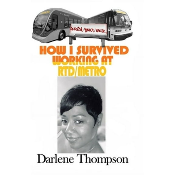 How I Survived Working at RTD/Metro: (Watch Your Back!) (Paperback) by Darlene Thompson