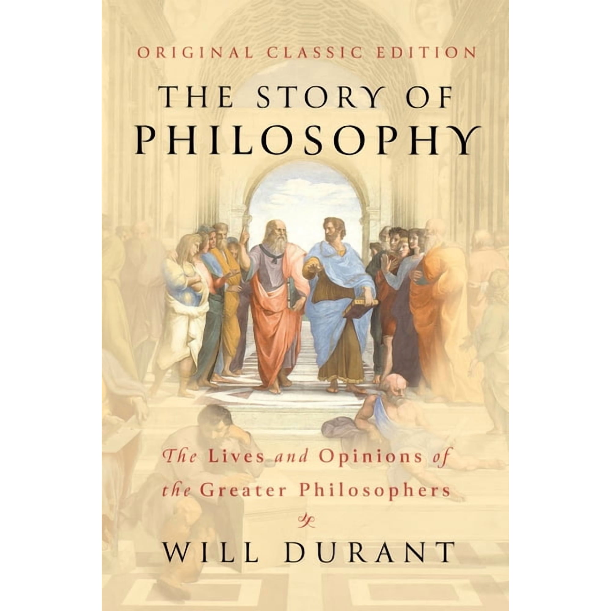 The Story of Philosophy (Original Classic Edition): The Lives and Opinions of the Greater Philosophers, (Paperback)