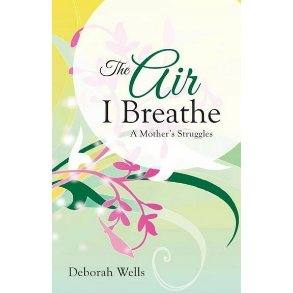 The Air I Breathe: A Mother's Struggles, (Paperback)
