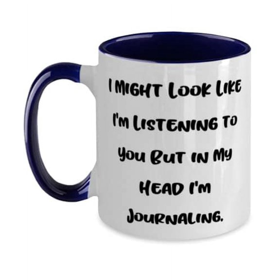 Fancy Journaling Two Tone 11oz Mug, I Might Look Like I'm Listening to You but in My Head I'm, Present For Friends, Fun From
