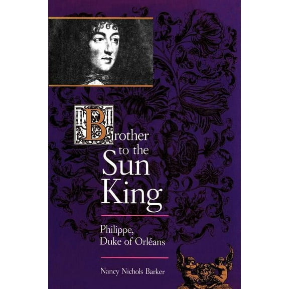 Brother to the Sun King: Philippe, Duke of Orleans, (Paperback)