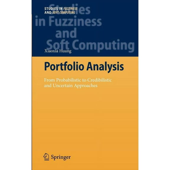 Studies in Fuzziness and Soft Computing Portfolio Analysis: From Probabilistic to Credibilistic and Uncertain Approaches, Book 250, (Hardcover)