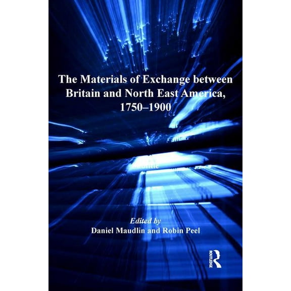 Ashgate Nineteenth-Century Transatlantic The Materials of Exchange between Britain and North East America, 1750-1900, (Hardcover)