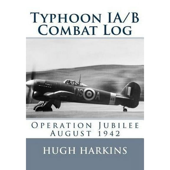 Typhoon IA/B Combat Log: Operation Jubilee August 1942 (Paperback)