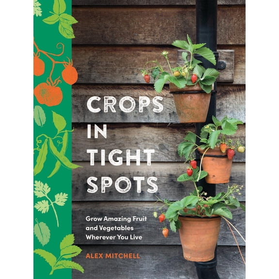 Pre-Owned Crops in Tight Spots: Grow Amazing Fruit and Vegetables Wherever You Like (Hardcover) 180419283X 9781804192832