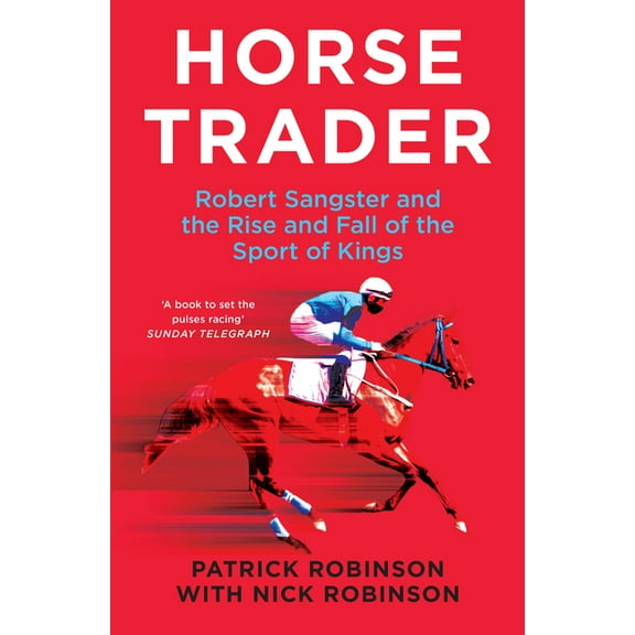 Horsetrader Pb: Robert Sangster and the Rise and Fall of the Sport of Kings, (Paperback)