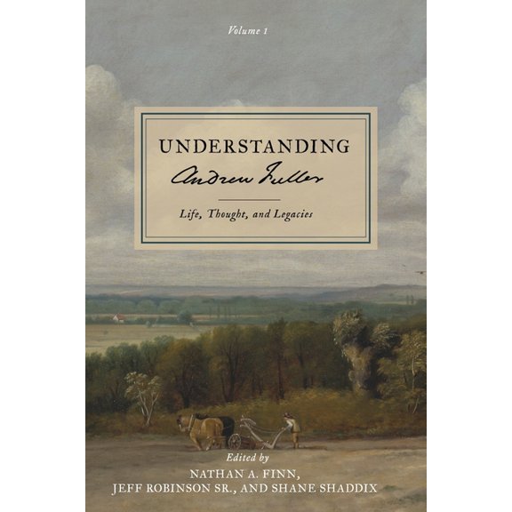 Understanding Andrew Fuller: Life, Thought, and Legacies (Volume 1), (Paperback)