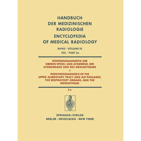 Handbuch Der Medizinischen Radiologie En Röntgendiagnostik Der Oberen Speise- Und Atemwege, Der Atemorgane Und Des Mediastinums Teil 5a / Roentgendiagnosis of th, Book 9, (Paperback)