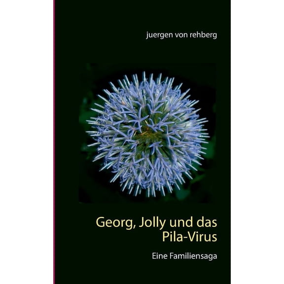 Georg, Jolly und das Pila-Virus: Eine Familiensaga, (Paperback)