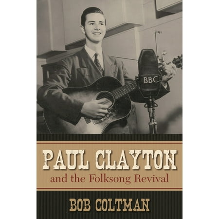 American Folk Music and Musicians Paul Clayton and the Folksong Revival Book 10 (Paperback)