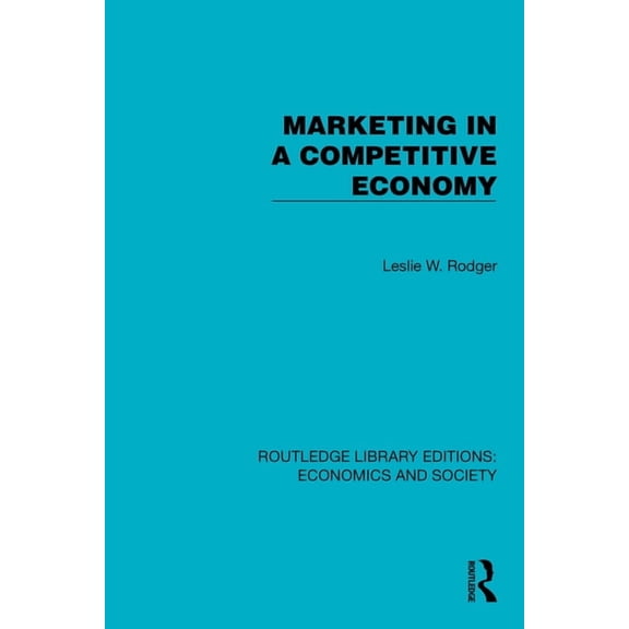 Routledge Library Editions: Economics an Marketing in a Competitive Economy, (Hardcover)
