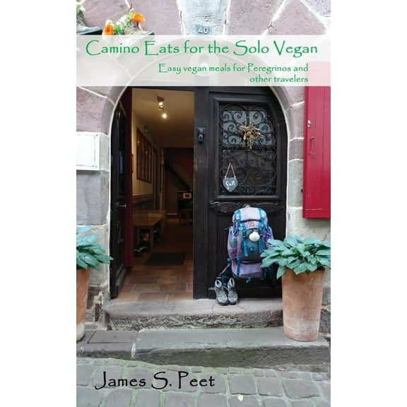 Camino Eats for the Solo Vegan: Easy vegan meals for Peregrinos and other travelers, (Paperback)