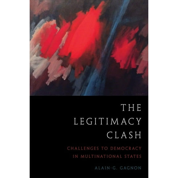 The Legitimacy Clash: Challenges to Democracy in Multinational States, (Paperback)