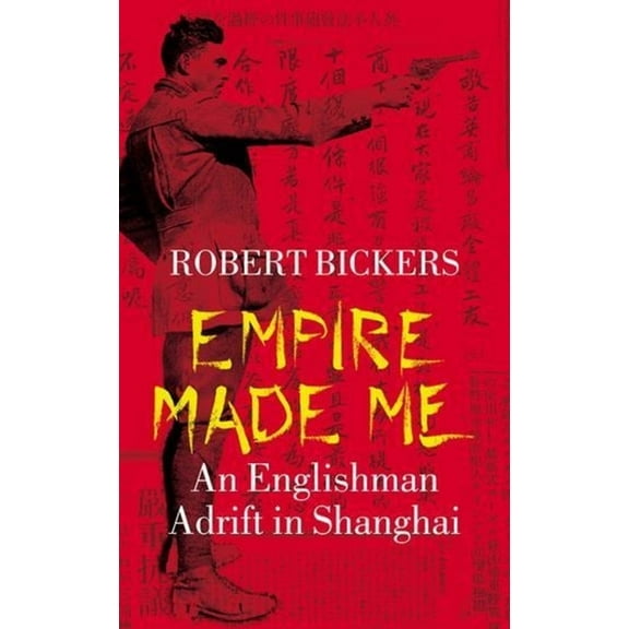 Empire Made Me: An Englishman Adrift in Shanghai, (Hardcover)