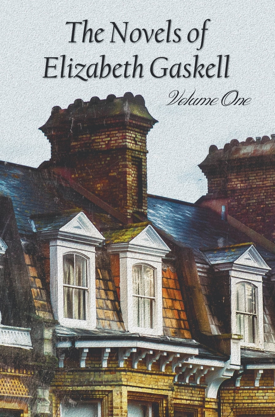 The Novels of Elizabeth Gaskell, Volume One, Including Mary Barton, Cranford, Ruth and North and