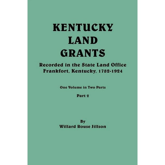 Kentucky Land Grants. One Volume in Two Parts. Part 2 (Paperback)
