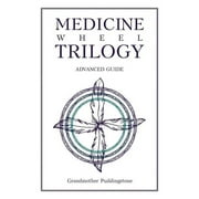 Medicine Wheel Trilogy: Advanced Guide (Paperback)