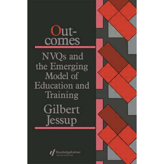 Outcomes: Nvqs And The Emerging Model Of Education And Training, (Paperback)
