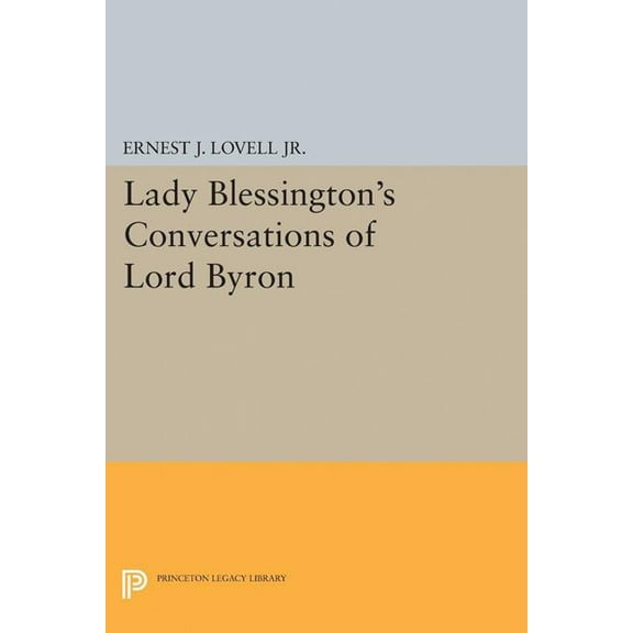 Princeton Legacy Library Lady Blessington's Conversations of Lord Byron, Book 2073, (Paperback)