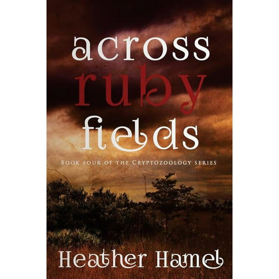 Cryptozoology Across Ruby Fields: Book 4 of the Cryptozoology Series, Book 4, (Paperback)