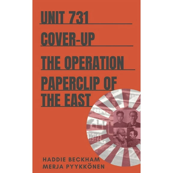 Uncovering Unit 731 Unit 731 Cover-up: The Operation Paperclip of the East, Book 3, (Paperback)