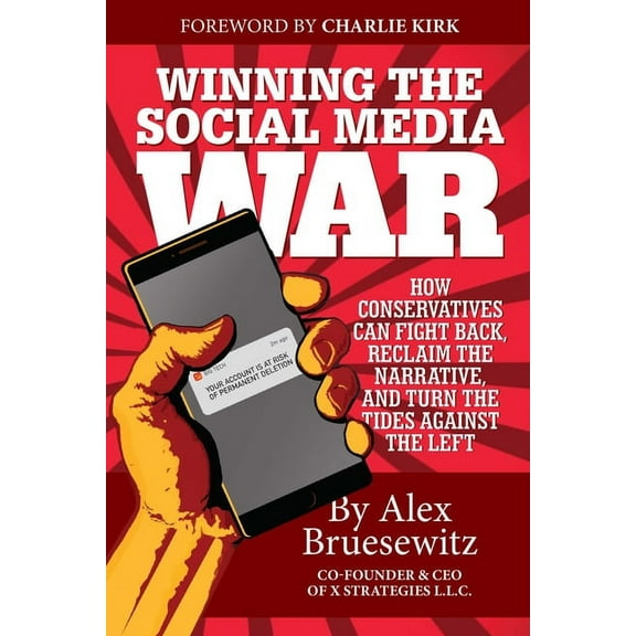 Winning the Social Media War: How Conservatives Can Fight Back, Reclaim the Narrative, and Turn the Tides Against the Le, (Paperback)