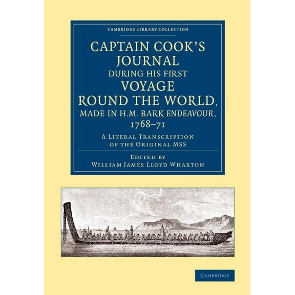 Cambridge Library Collection - Maritime Captain Cook's Journal During His First Voyage Round the World, Made in H.M. Bark Endeavour, 1768 71: A Literal Transcri, (Paperback)