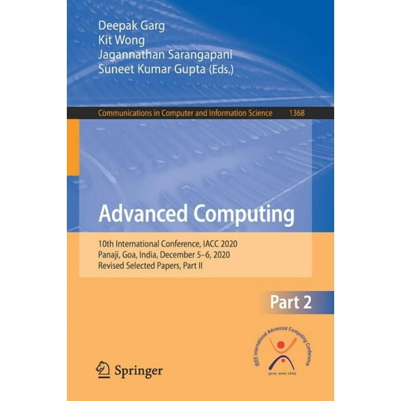 Communications in Computer and Informati Advanced Computing: 10th International Conference, Iacc 2020, Panaji, Goa, India, December 5-6, 2020, Revised Selected P, Book 1368, (Paperback)