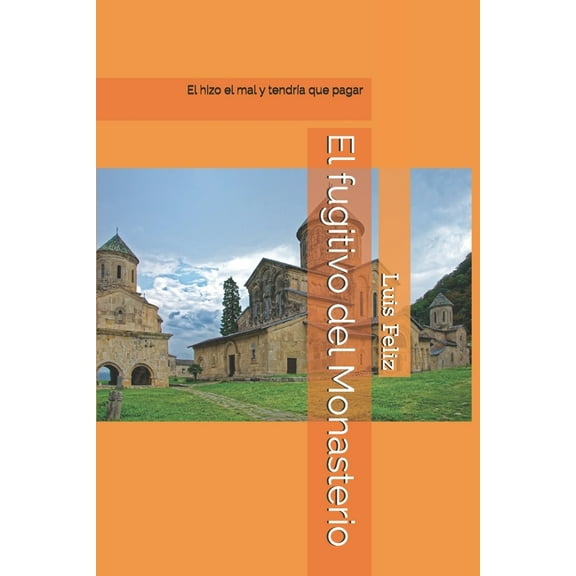 El fugitivo del Monasterio: El hizo el mal y tendría que pagar por los daños (Paperback)