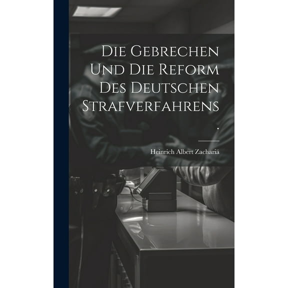 Die Gebrechen und die Reform des deutschen Strafverfahrens. (Hardcover)