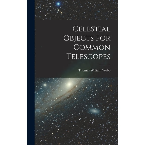 Celestial Objects for Common Telescopes (Hardcover)