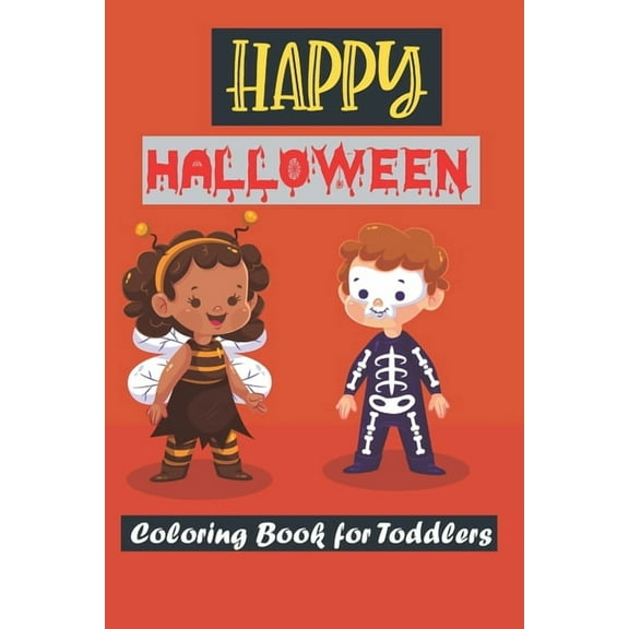 Happy Halloween Coloring Book for Toddlers : Spooky Coloring Book for Kids Scary Halloween Monsters, Witches and Ghouls Coloring Pages for Kids to Color, Hours Of Fun Guaranteed! (Paperback)