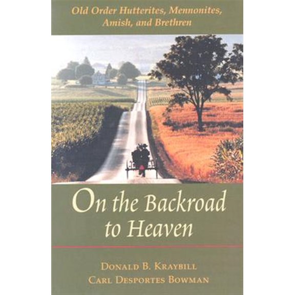 Pre-Owned On the Backroad to Heaven: Old Order Hutterites, Mennonites, Amish, and Brethren (Revised) (Paperback) 0801870895 9780801870897