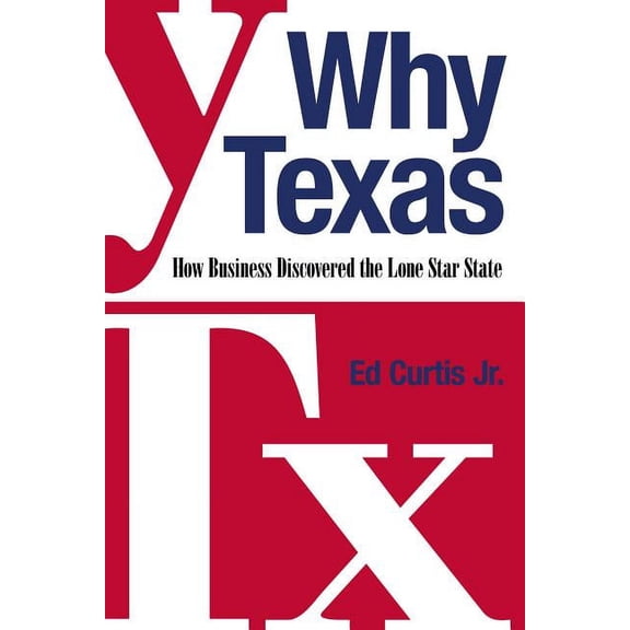 Why Texas: How Business Discovered the Lone Star State