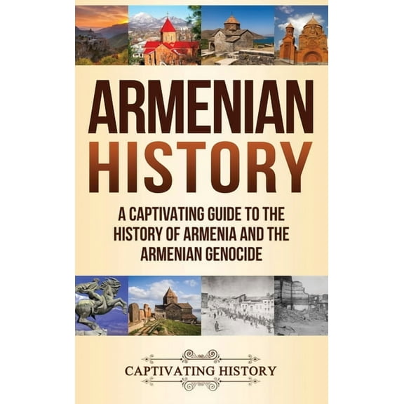 Armenian History: A Captivating Guide to the History of Armenia and the Armenian Genocide, (Hardcover)