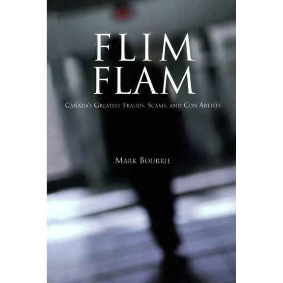Flim Flam: Canada's Greatest Frauds, Scams, and Con Artists, (Paperback)