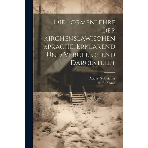 Die Formenlehre der Kirchenslawischen Sprache, erklärend und vergleichend dargestellt (Paperback)