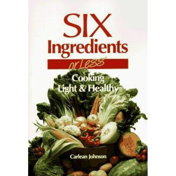 Pre-Owned Six Ingredients or Less: Cooking Light & Healthy (Paperback) 0942878035 9780942878035