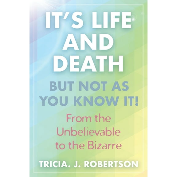 "It's Life And Death, But Not As You Know It!: From the Unbelievable to the Bizarre ", (Paperback)