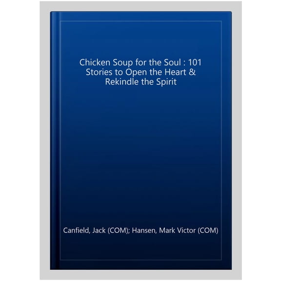 Pre-Owned Chicken Soup for the Soul: 101 Stories to Open the Heart and Rekindle the Spirit